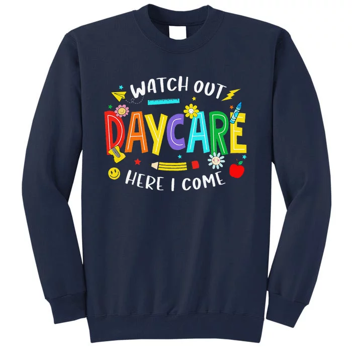 Watch Out Daycare Here I Come Daycare Back To School Tall Sweatshirt