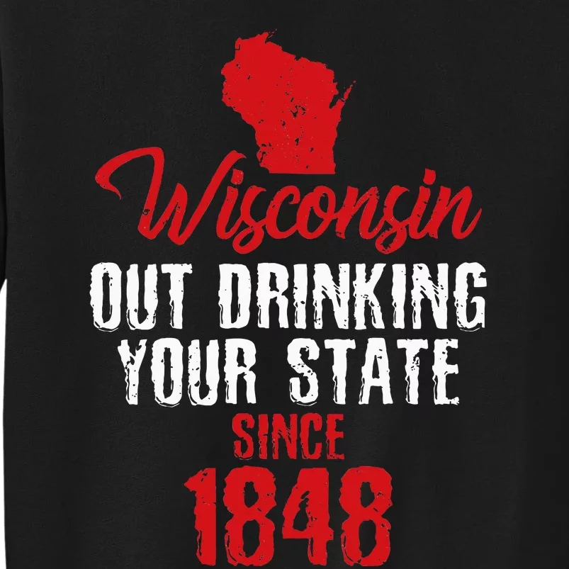 Wisconsin Out Drinking Your State Since 1848 Tall Sweatshirt