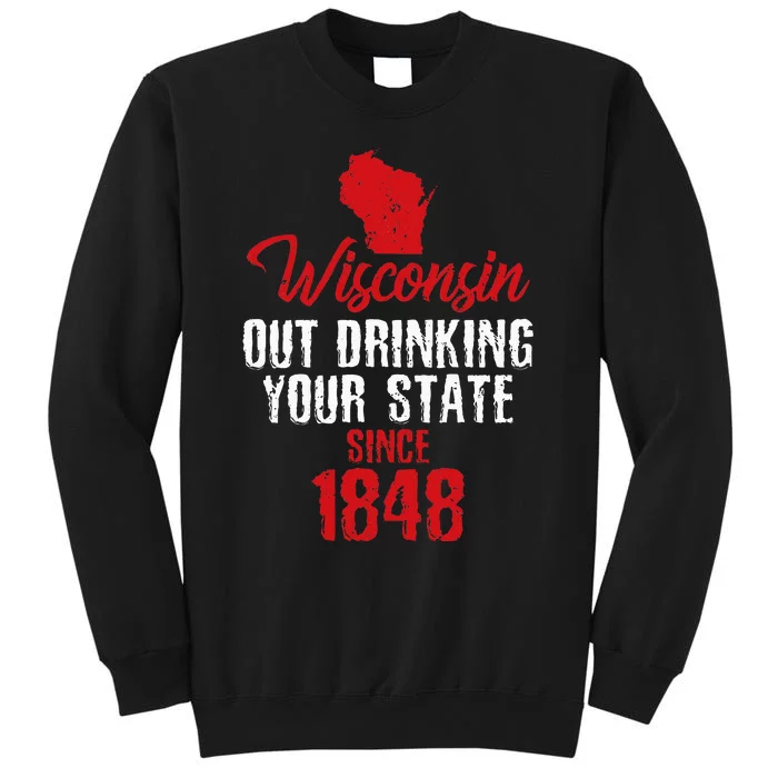 Wisconsin Out Drinking Your State Since 1848 Tall Sweatshirt