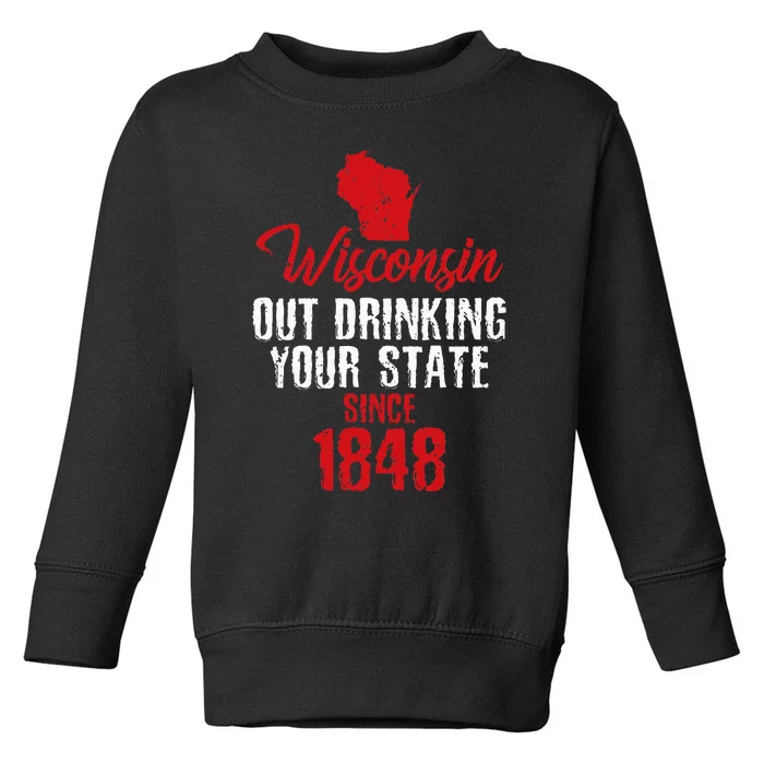 Wisconsin Out Drinking Your State Since 1848 Toddler Sweatshirt