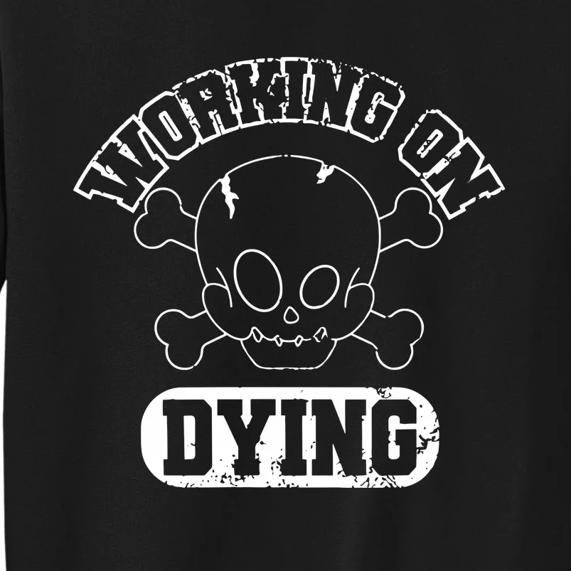 Working On Dying Skull Tall Sweatshirt