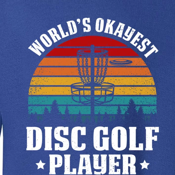 Worlds Okayest Disc Golf Frisbee Golf Funny Gift Frolf Golfing Gift Toddler Sweatshirt