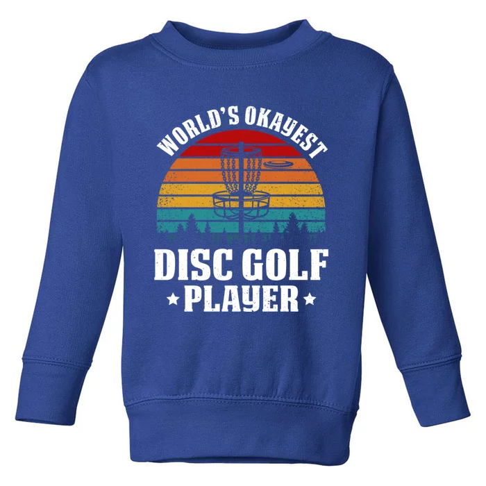 Worlds Okayest Disc Golf Frisbee Golf Funny Gift Frolf Golfing Gift Toddler Sweatshirt