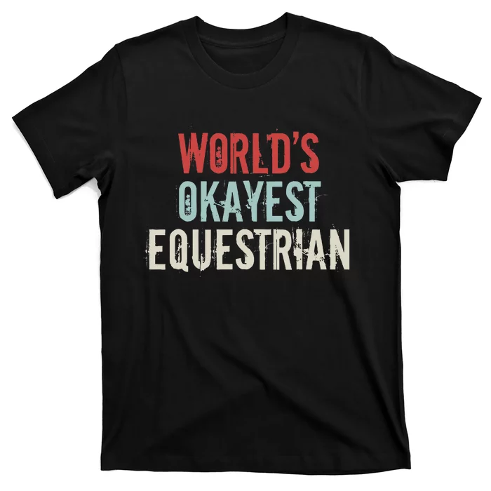 Worlds Okayest Equestrian Horse Rider Horseback Riding Lover T-Shirt