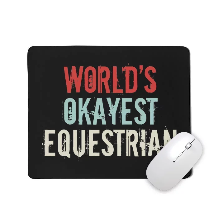 Worlds Okayest Equestrian Horse Rider Horseback Riding Lover Mousepad