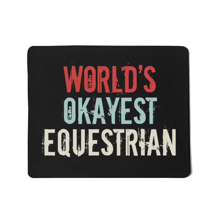 Worlds Okayest Equestrian Horse Rider Horseback Riding Lover Mousepad