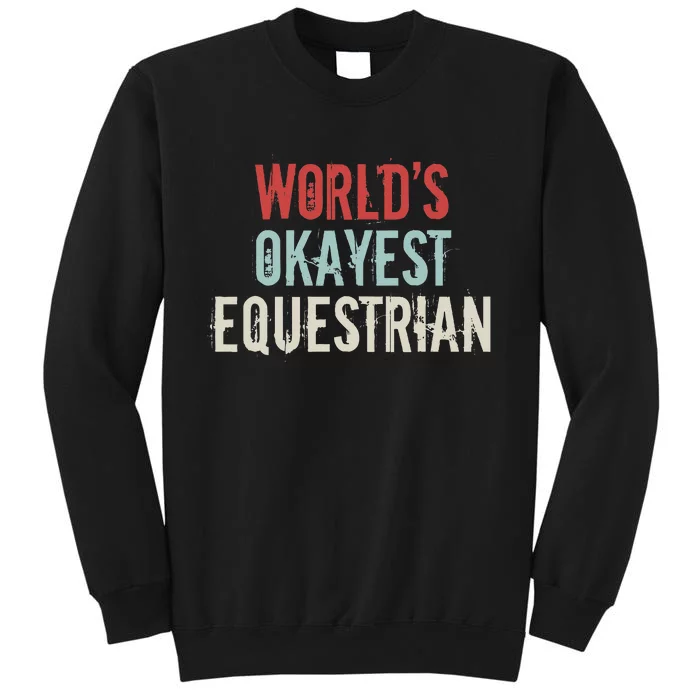 Worlds Okayest Equestrian Horse Rider Horseback Riding Lover Tall Sweatshirt