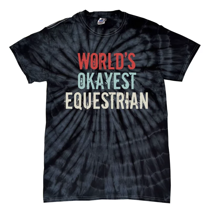 Worlds Okayest Equestrian Horse Rider Horseback Riding Lover Tie-Dye T-Shirt