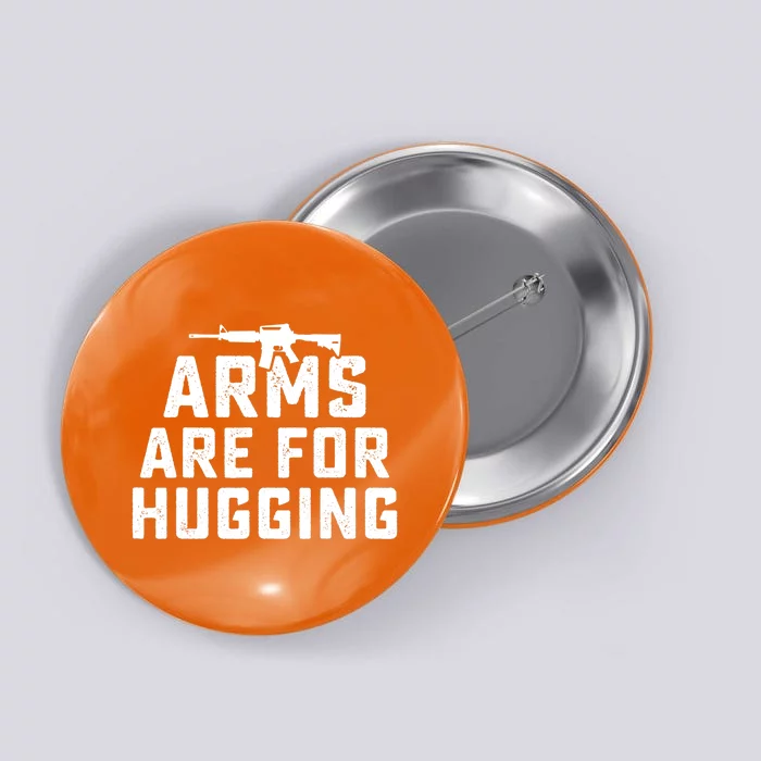 Wear Orange Enough End Gun Violence Arms Are For Hugging Button