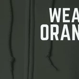 Wear Orange End Gun Violence Awareness Protect Our Children Full Zip Hoodie