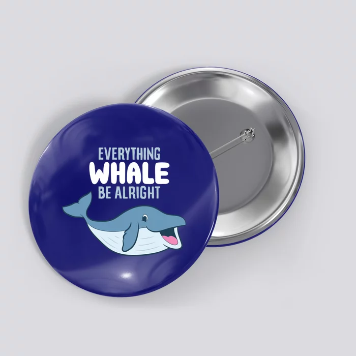 Whale Orcas Everything Whale Be Alright Funny Whale Funny Gift Button