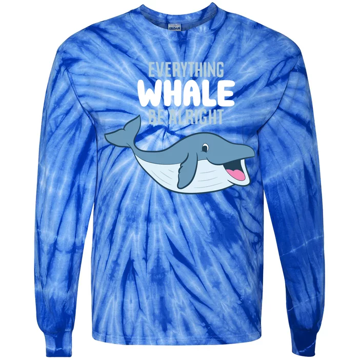 Whale Orcas Everything Whale Be Alright Funny Whale Funny Gift Tie-Dye Long Sleeve Shirt