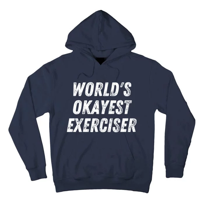 Worlds Okayest Exerciser Funny Exercise Workout Lover Runner Tall Hoodie