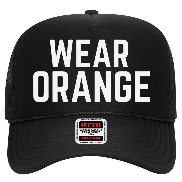 Wear Orange End Gun Violence Awareness Protect Our Children High Crown Mesh Trucker Hat