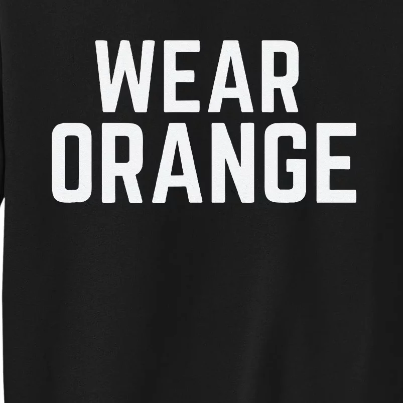 Wear Orange End Gun Violence Awareness Protect Our Children Tall Sweatshirt