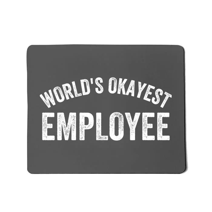 World’S Okayest Employee Funny Employee Best Employee Ever Greatest Employee Mousepad