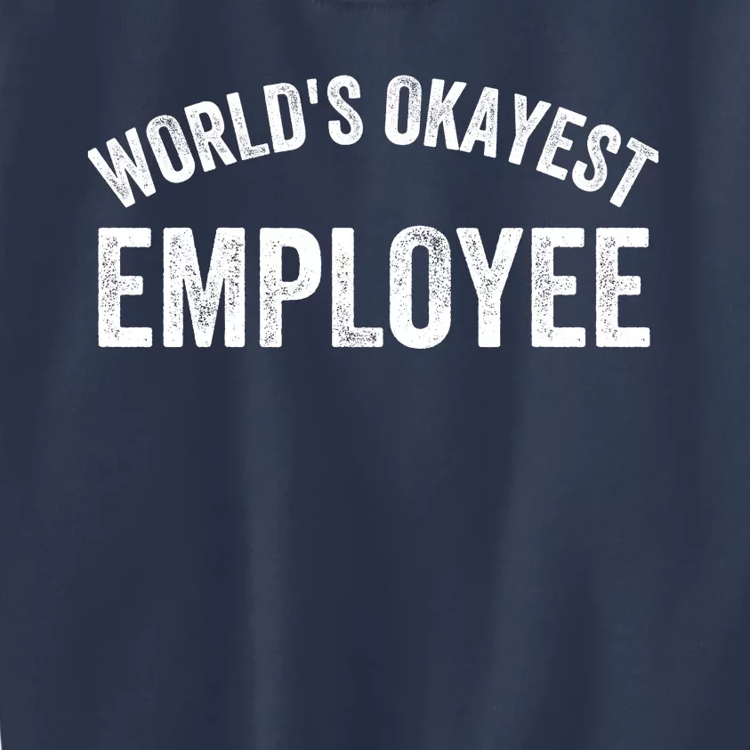 World’S Okayest Employee Funny Employee Best Employee Ever Greatest Employee Kids Sweatshirt