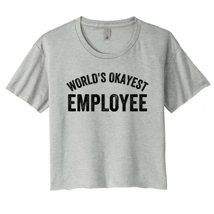 World’S Okayest Employee Funny Employee Best Employee Ever Greatest Employee Women's Crop Top Tee