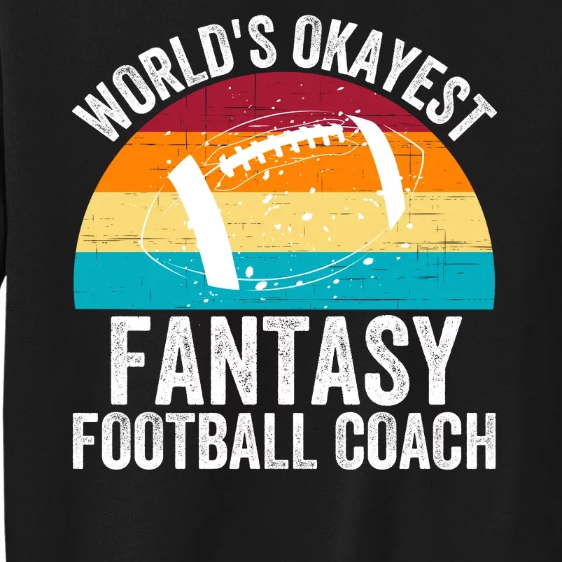 World’s Okayest Fantasy Football Coach Funny Fantasy Football Fantasy Football Tall Sweatshirt