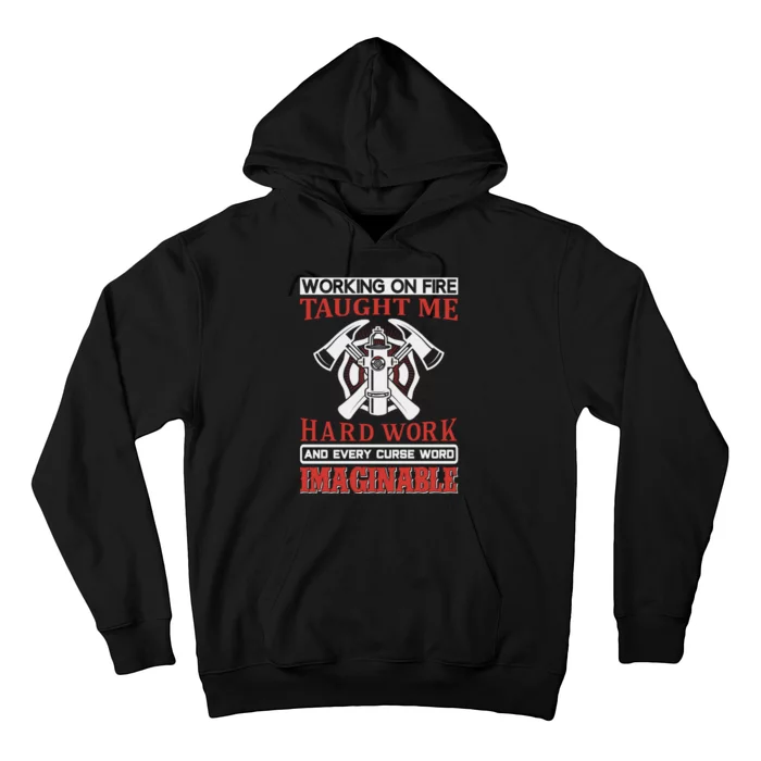 Working On Fire Taught Me Hard Work And Every Curse Word Imaginable Hoodie