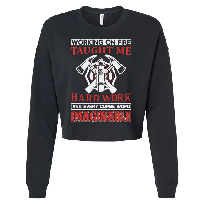 Working On Fire Taught Me Hard Work And Every Curse Word Imaginable Cropped Pullover Crew