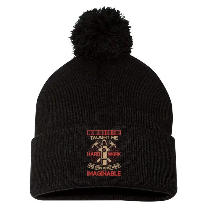 Working On Fire Taught Me Hard Work And Every Curse Word Imaginable Pom Pom 12in Knit Beanie