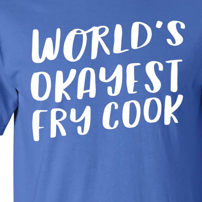 Worlds Okayest Fry Cook Funny Chef Restaurant Gift Tall T-Shirt