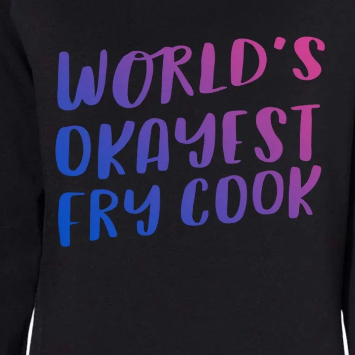 Worlds Okayest Fry Cook Funny Chef Restaurant Gift Womens California Wash Sweatshirt