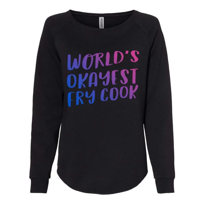 Worlds Okayest Fry Cook Funny Chef Restaurant Gift Womens California Wash Sweatshirt