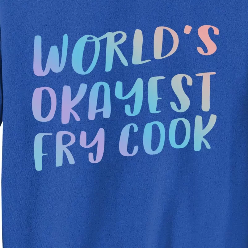 Worlds Okayest Fry Cook Funny Chef Restaurant Cute Gift Sweatshirt