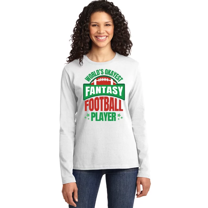 World's Okayest Fantasy Football Player Ladies Long Sleeve Shirt