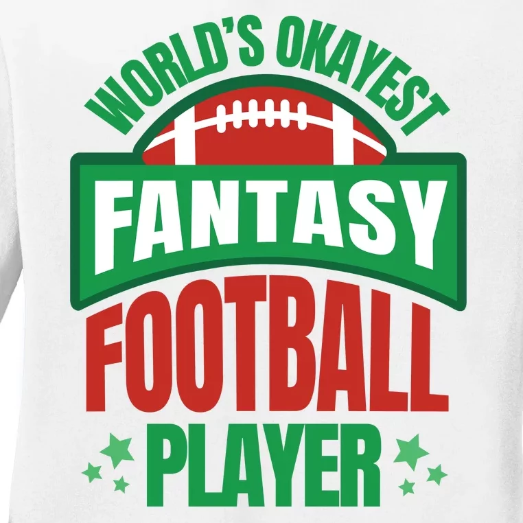 World's Okayest Fantasy Football Player Ladies Long Sleeve Shirt