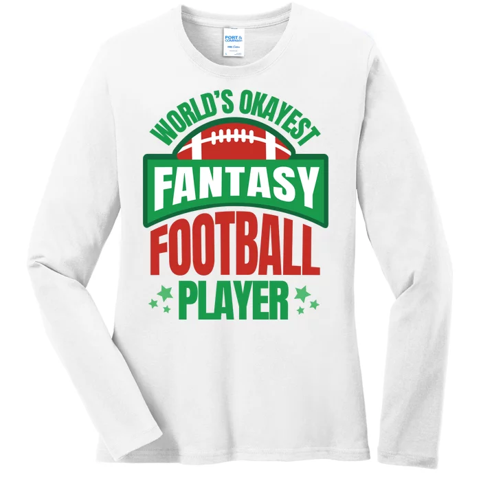 World's Okayest Fantasy Football Player Ladies Long Sleeve Shirt