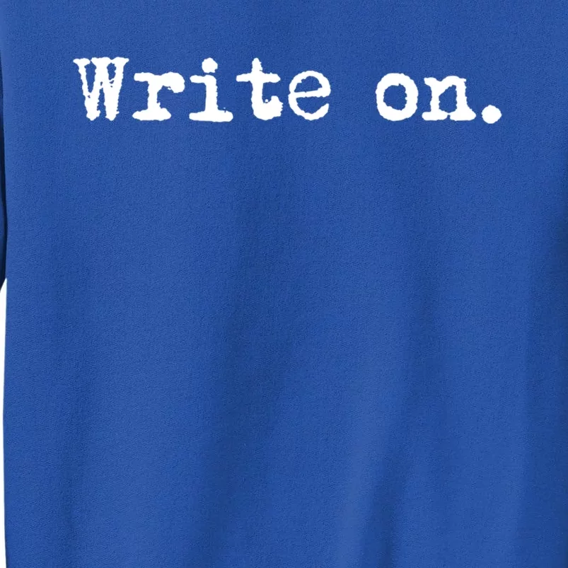 Write On Funny Novelty Writing Gift For Writers Gift Sweatshirt