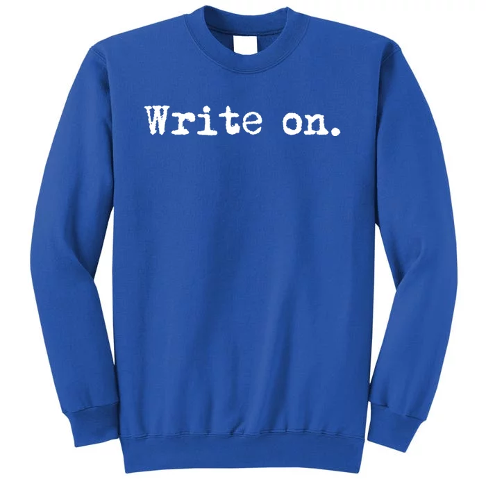 Write On Funny Novelty Writing Gift For Writers Gift Sweatshirt