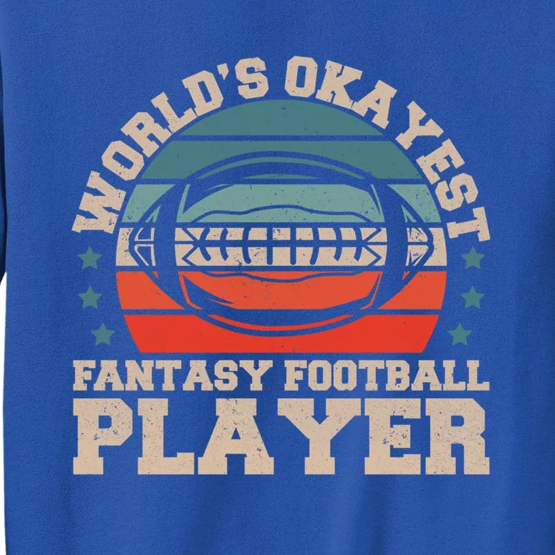 Worlds Okayest Fantasy Football Player Fantasy Football Funny Gift Tall Sweatshirt