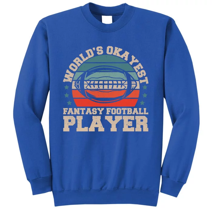 Worlds Okayest Fantasy Football Player Fantasy Football Funny Gift Tall Sweatshirt