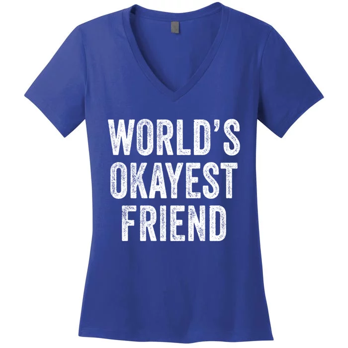 World's Okayest Friend Funny Best Friend Vintage Distressed Cute Gift Women's V-Neck T-Shirt