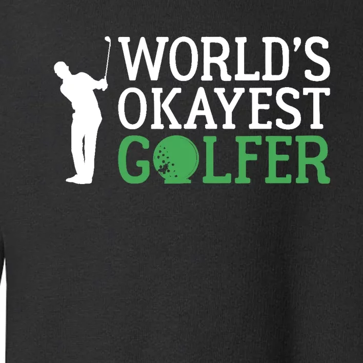 Worlds Okayest Golfer Golf Golfing Toddler Sweatshirt