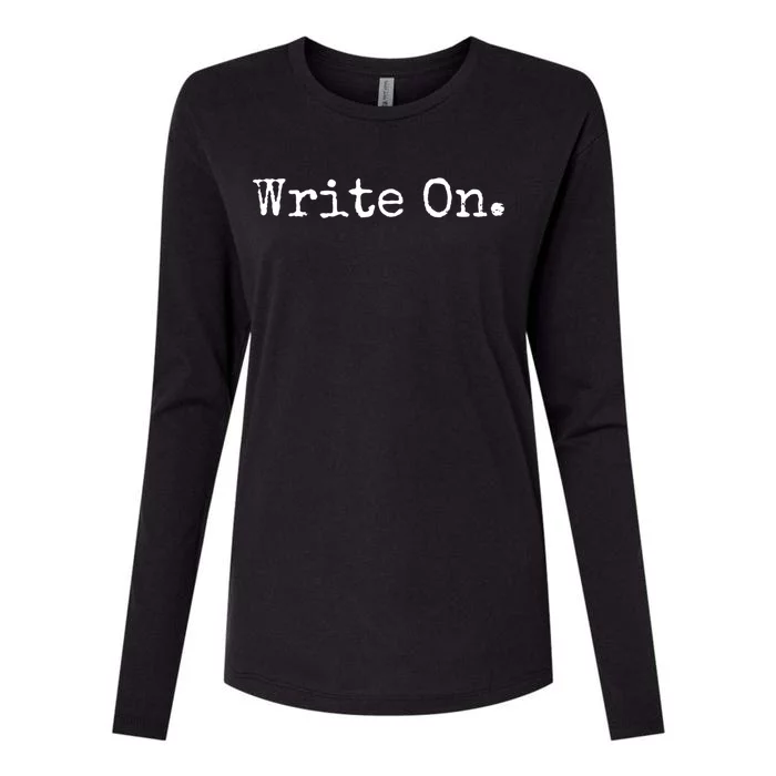 Write On Gift Authors And Poets Gift For Writers Cute Gift Womens Cotton Relaxed Long Sleeve T-Shirt