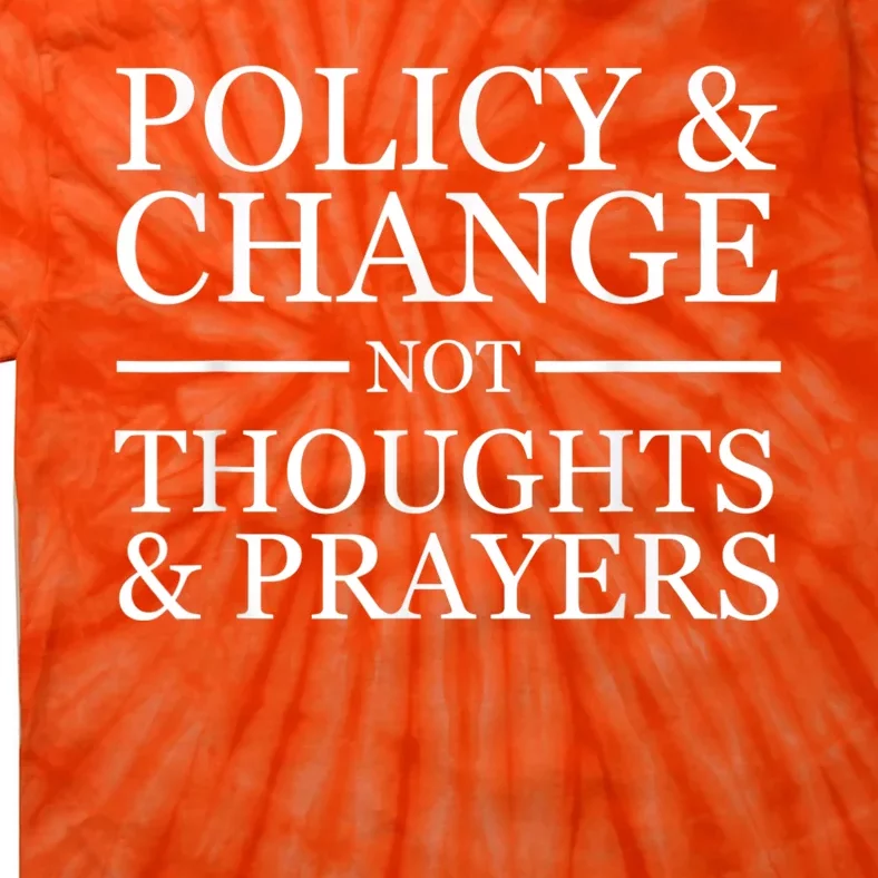 Wear Orange Gun Violence Policy & Change Not Thoughts Prayer Tie-Dye T-Shirt