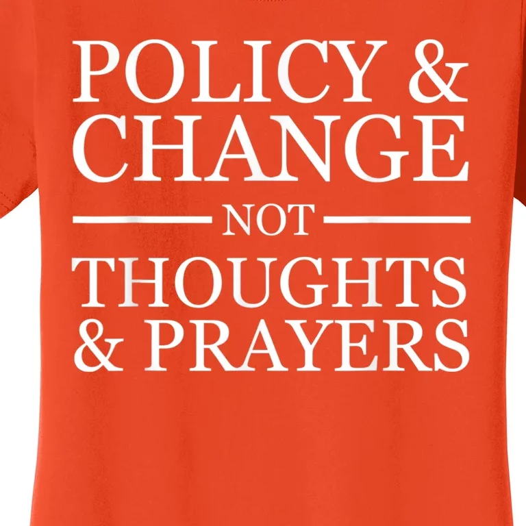 Wear Orange Gun Violence Policy & Change Not Thoughts Prayer Women's T-Shirt