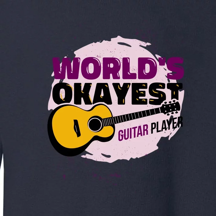 World's Okayest Guitar Player Toddler Sweatshirt