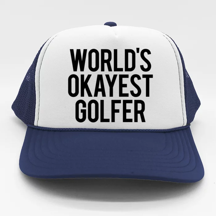 Worlds Okayest Golfer Cool Retiret Golfing Funny Golf Gag Gift Trucker Hat