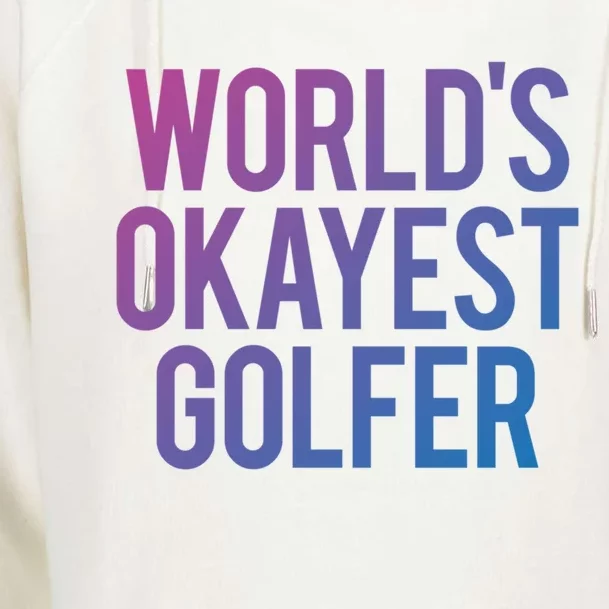 Worlds Okayest Golfer Cool Retiret Golfing Funny Golf Gag Gift Womens Funnel Neck Pullover Hood