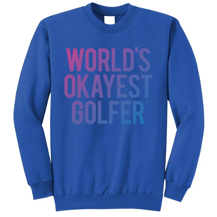 Worlds Okayest Golfer Cool Retiret Golfing Funny Golf Gag Gift Tall Sweatshirt