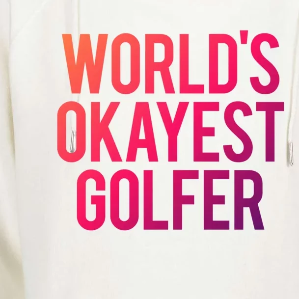 Worlds Okayest Golfer Cool Retiret Golfing Funny Golf Gag Gift Womens Funnel Neck Pullover Hood