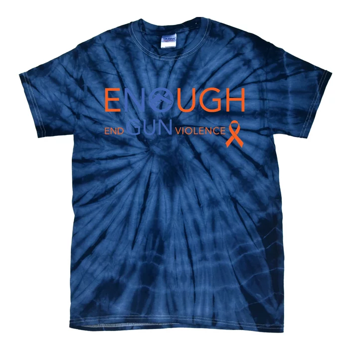 Wear Orange Gun Violence Awareness Enough End Gun Violence Tie-Dye T-Shirt