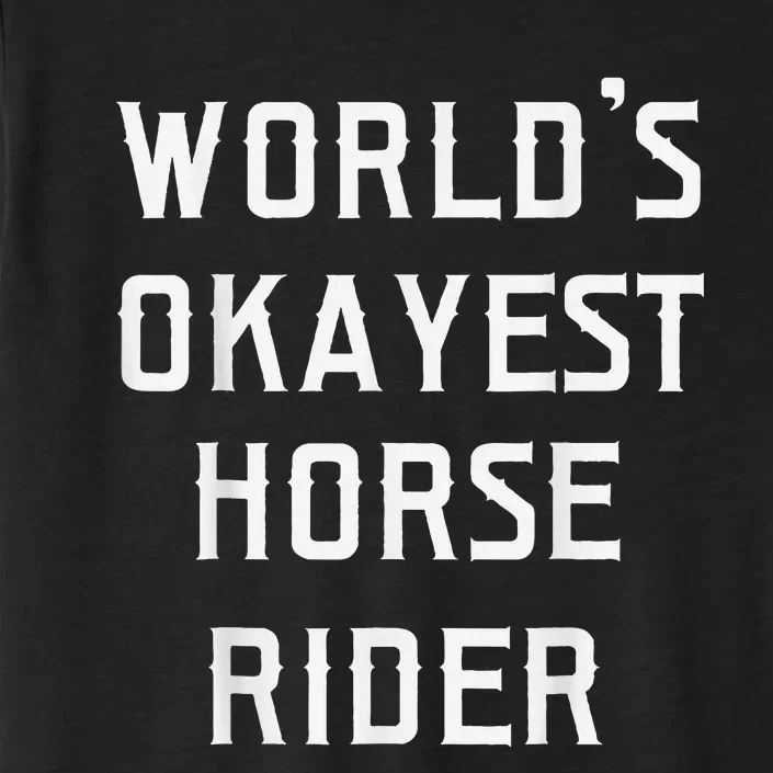 WorldS Okayest Horse Rider ChromaSoft Performance T-Shirt