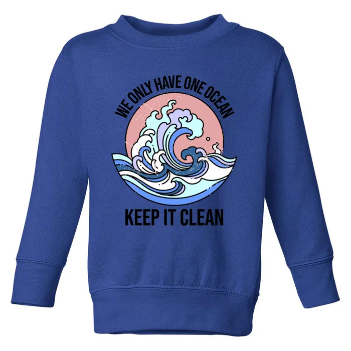 We Only Have One Ocean Climate Change Gift Toddler Sweatshirt